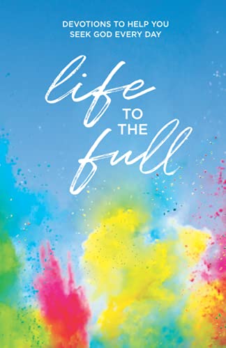 Stock image for Life to the Full: Devotions to Help You Seek God Every Day for sale by HPB-Diamond