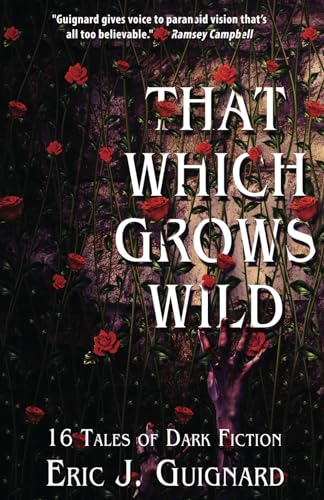 Stock image for That Which Grows Wild : 16 Tales of Dark Fiction for sale by Better World Books: West