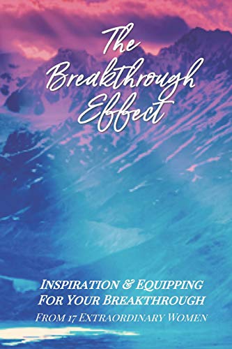 Imagen de archivo de The Breakthrough Effect: Inspiration & Equipping For Your Breakthrough From Seventeen Extraordinary Women a la venta por HPB Inc.