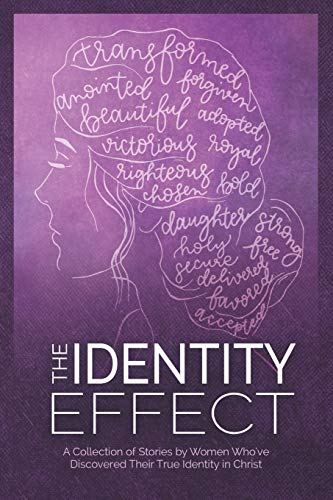 9781949494075: The Identity Effect: A Collection of Stories by Women Who've Discovered Their True Identity in Christ