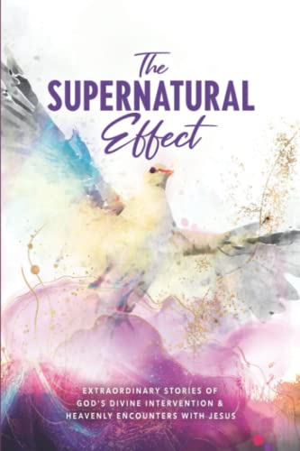 Stock image for The Supernatural Effect: Extraordinary Stories of God's Divine Intervention & Heavenly Encounters with Jesus for sale by Your Online Bookstore