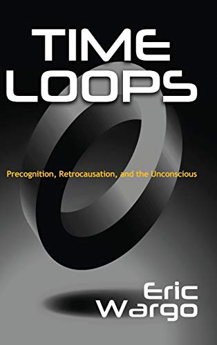 Stock image for Time Loops: Precognition, Retrocausation, and the Unconscious for sale by California Books