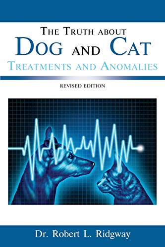 Stock image for The Truth about Dog and Cat Treatments and Anomalies: Revised Edition for sale by Lucky's Textbooks