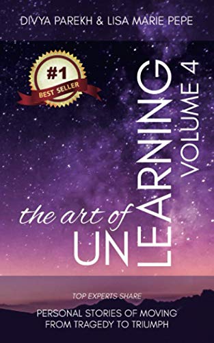 Beispielbild fr The Art of UnLearning: Top Experts Share Personal Stories of Moving from Tragedy to Triumph zum Verkauf von Save With Sam