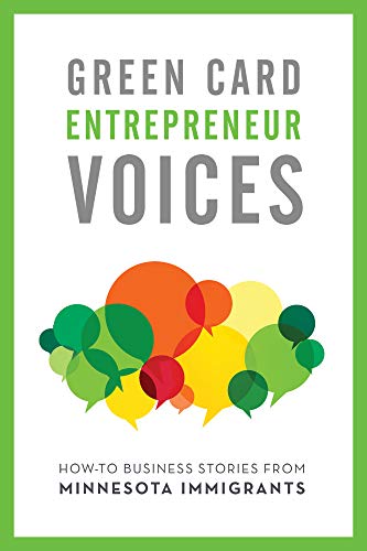Beispielbild fr How-To Business Stories from Minnesota Immigrants (Green Card Entrepreneur Voices) zum Verkauf von Lakeside Books