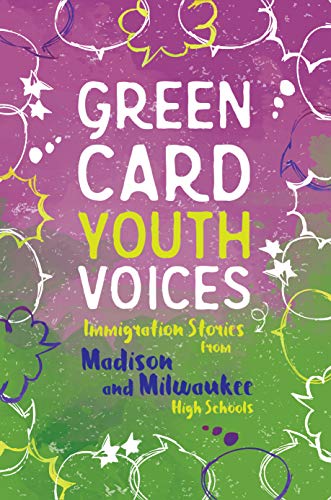 Imagen de archivo de Immigration Stories from Madison and Milwaukee High Schools: Green Card Youth Voices a la venta por Your Online Bookstore