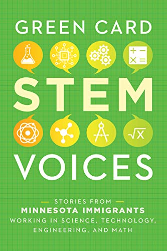 Beispielbild fr Stories from Minnesota Immigrants Working in Science, Technology, Engineering, and Math: Green Card STEM Voices zum Verkauf von Lakeside Books