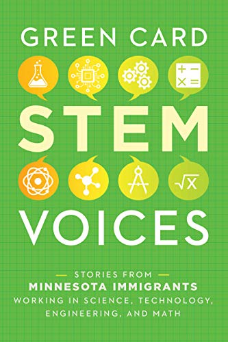 Imagen de archivo de Stories from Minnesota Immigrants Working in Science, Technology, Engineering, and Math: Green Card STEM Voices a la venta por Goodwill