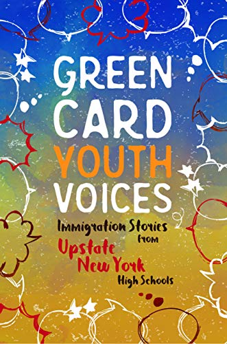 Beispielbild fr Immigration Stories from Upstate New York High Schools: Green Card Youth Voices zum Verkauf von ThriftBooks-Atlanta