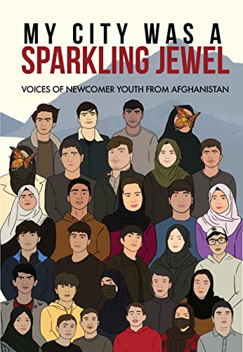 Stock image for My City Was a Sparkling Jewel: Voices of Newcomer Youth from Afghanistan for sale by Lakeside Books