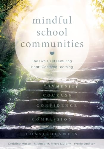 Imagen de archivo de Mindful School Communities: The Five Cs of Nurturing Heart Centered Learning (A heart-centered approach to meeting students social-emotional needs and fostering academic success) a la venta por BooksRun