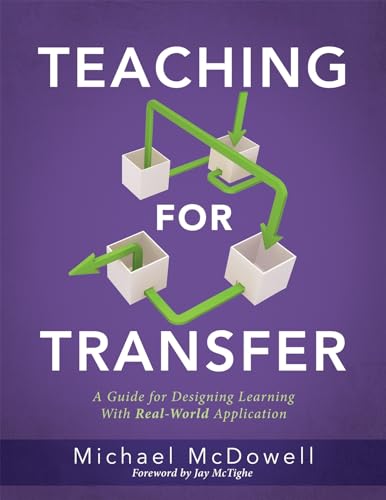 Stock image for Teaching for Transfer: A Guide for Designing Learning with Real-World Application (a Guide to Instructional Strategies That Build Transferable Skills in K-12 Students) for sale by Lakeside Books