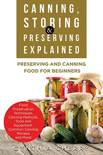 Stock image for Canning, Storing & Preserving Explained: Preserving and Canning Food for Beginners for sale by GreatBookPrices