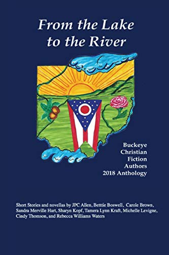 Beispielbild fr From the Lake to the River: Buckeye Christian Fiction Authors 2018 Anthology zum Verkauf von Buchpark