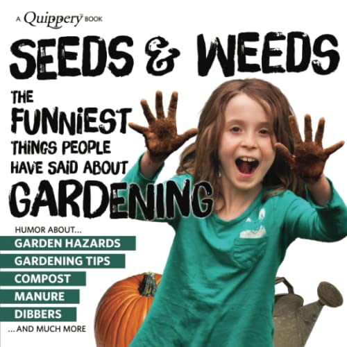 9781949571059: Seeds & Weeds: The Funniest Things People Have Said about GARDENING (Quippery - The Funniest Things People Have Said)