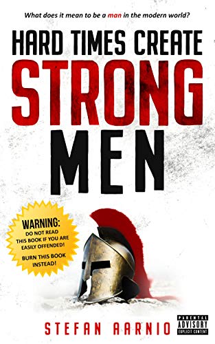 Beispielbild fr Hard Times Create Strong Men: Why the World Craves Leadership and How You Can Step Up to Fill the Need (Hard Times, 1) zum Verkauf von BooksRun