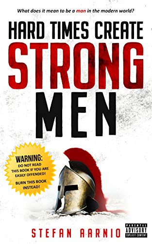 9781949572056: Hard Times Create Strong Men: Why the World Craves Leadership and How You Can Step Up to Fill the Need: 1