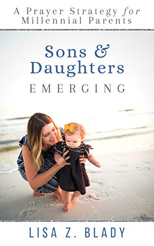 Imagen de archivo de Sons and Daughters Emerging : A Prayer Strategy for Millennial Parents a la venta por Better World Books