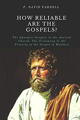 

How Reliable Are the Gospels: The Synoptic Gospels in the Ancient Church: The Testimony to the Priority of the Gospel of Matthew