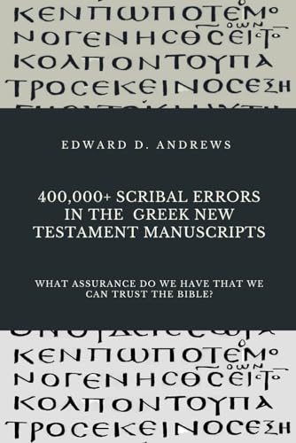 

400,000+ Scribal Errors in the Greek New Testament Manuscripts: What Assurance Do We Have That We Can Trust the Bible
