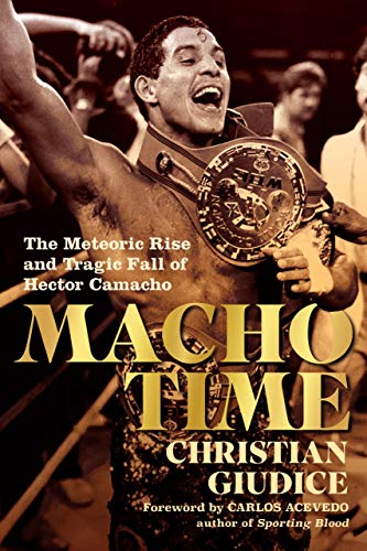 Stock image for Macho Time: The Meteoric Rise and Tragic Fall of Hector Camacho (Deluxe Limited Edition) for sale by Books-FYI, Inc.