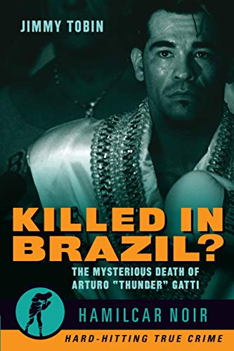 Stock image for Killed in Brazil?: The Mysterious Death of Arturo "Thunder" Gatti?Hamilcar Noir True Crime Series for sale by SecondSale