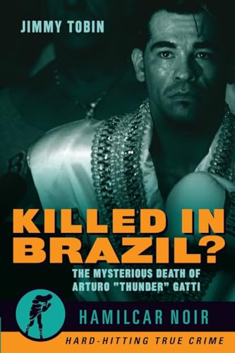 Stock image for Killed in Brazil?: The Mysterious Death of Arturo "Thunder" Gatti?Hamilcar Noir True Crime Series for sale by More Than Words