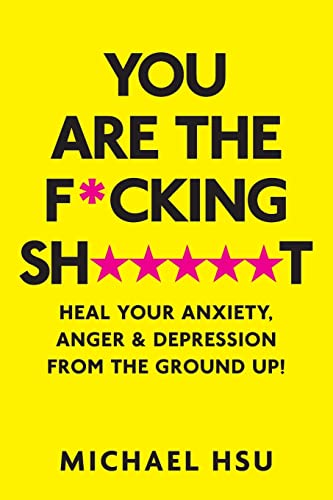 Beispielbild fr You are the F*cking Sh*****t: Heal Your Anxiety, Anger and Depression From the Ground Up! zum Verkauf von BooksRun
