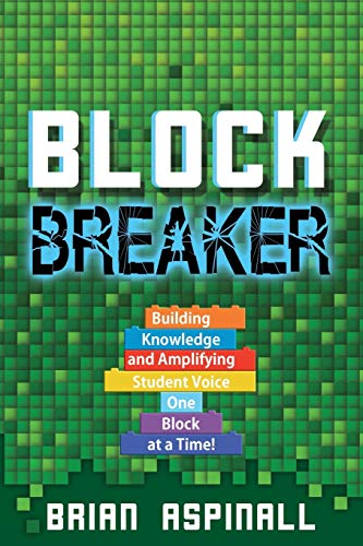 Beispielbild fr Block Breaker : Building Knowledge and Amplifying Student Voice One Block at a Time! zum Verkauf von Better World Books