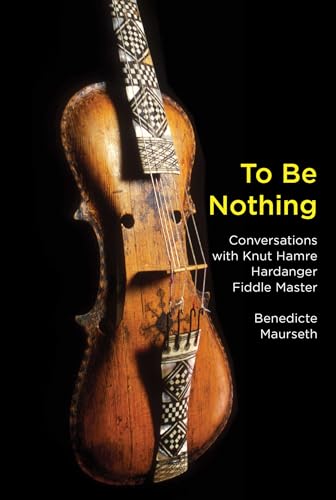 Imagen de archivo de To Be Nothing: Conversations with Knut Hamre, Hardanger Fiddle Master (Terra Nova Press) a la venta por Bellwetherbooks