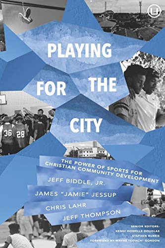 9781949625103: Playing for the City: The Power of Sports for Christian Community Development