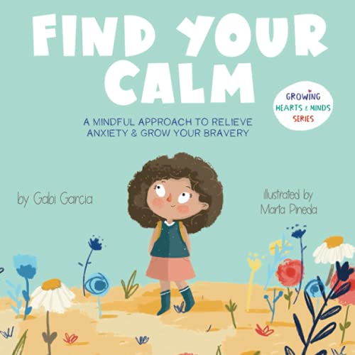 Imagen de archivo de Find Your Calm: A Mindful Approach To Relieve Anxiety And Grow Your Bravery (Growing Heart Minds) a la venta por Goodwill of Colorado