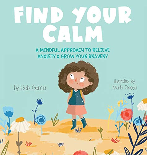 Imagen de archivo de Find Your Calm: A Mindful Approach To Relieve Anxiety and Grow Your Bravery a la venta por GF Books, Inc.