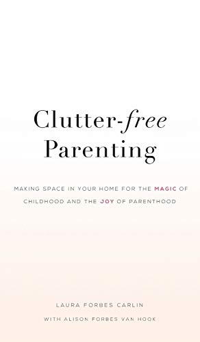 Beispielbild fr Clutter-Free Parenting: Making Space In Your Home For The Magic of Childhood And The Joy of Parenthood zum Verkauf von Goodwill Books