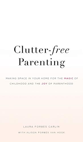 Imagen de archivo de Clutter-Free Parenting: Making Space In Your Home For The Magic of Childhood And The Joy of Parenthood a la venta por Goodwill Books