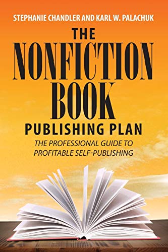 Imagen de archivo de The Nonfiction Book Publishing Plan : The Professional Guide to Profitable Self-Publishing a la venta por Better World Books