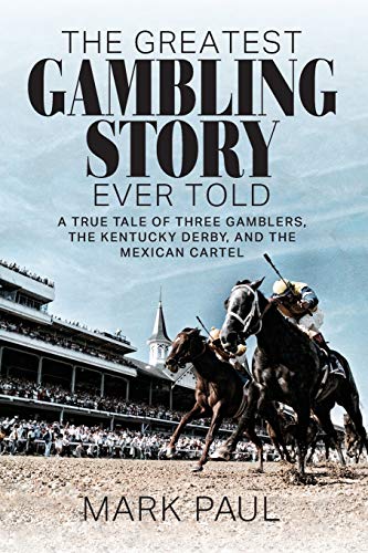 Beispielbild fr The Greatest Gambling Story Ever Told: A True Tale of Three Gamblers, The Kentucky Derby, and the Mexican Cartel zum Verkauf von Goodwill