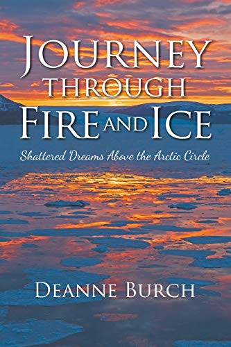 Imagen de archivo de Journey Through Fire and Ice: Shattered Dreams Above the Arctic Circle a la venta por Decluttr