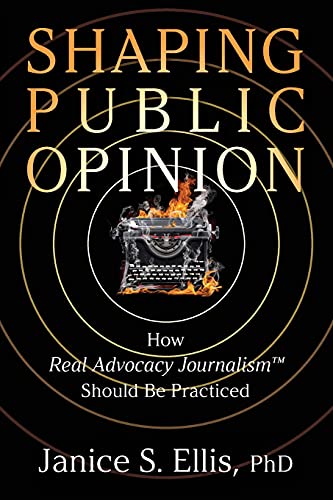 Stock image for Shaping Public Opinion : How Real Advocacy JournalismTM Should Be Practiced for sale by Better World Books