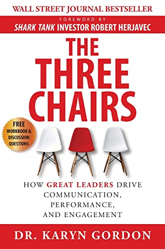 Imagen de archivo de The Three Chairs: How Great Leaders Drive Communication, Performance, and Engagement a la venta por Goodwill Books