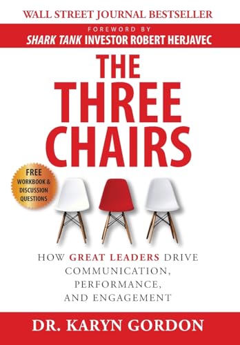 Imagen de archivo de The Three Chairs: How Great Leaders Drive Communication, Performance, and Engagement a la venta por PlumCircle