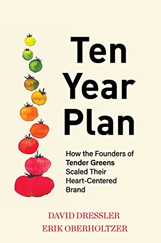 Beispielbild fr Ten Year Plan: How the Founders of Tender Greens Scaled Their Heart-Centered Brand zum Verkauf von Books Unplugged