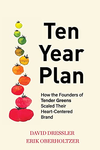 Imagen de archivo de Ten Year Plan: How the Founders of Tender Greens Scaled Their Heart-Centered Brand a la venta por PlumCircle