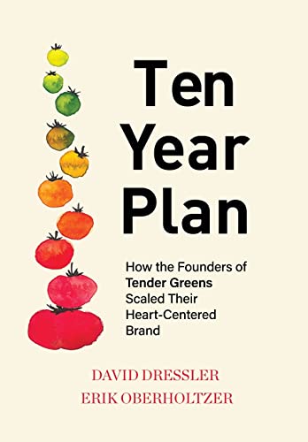 Beispielbild fr Ten Year Plan: How the Founders of Tender Greens Scaled Their Heart-Centered Brand zum Verkauf von GF Books, Inc.