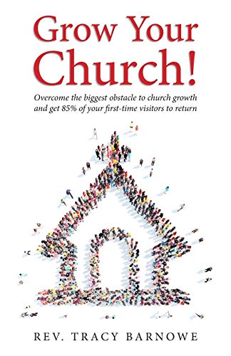 9781949643008: Grow Your Church: Overcome the biggest obstacle to church growth and get 85% of your first-time visitors to return