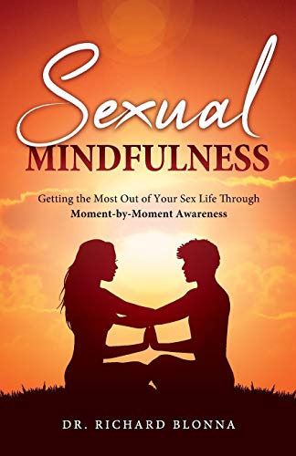 Beispielbild fr Sexual Mindfulness Getting the Most Out of Your Sex Life Through MomentbyMoment Awareness zum Verkauf von Buchpark