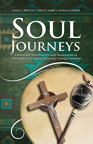 Beispielbild fr Soul Journeys: Christian Spirituality and Shamanism as Pathways for Wholeness and Understanding zum Verkauf von AwesomeBooks