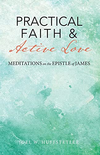 Stock image for Practical Faith & Active Love: Meditations on the Epistle of James for sale by ThriftBooks-Atlanta