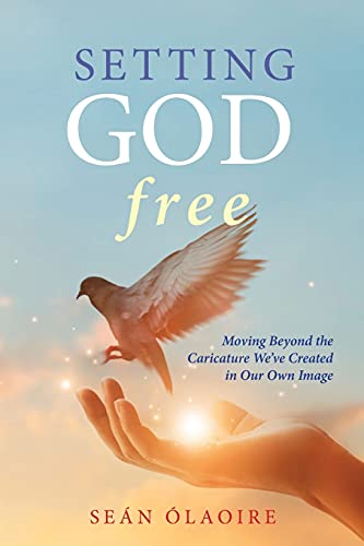 Beispielbild fr Setting God Free: Moving Beyond the Caricature We've Created in Our Own Image zum Verkauf von BooksRun