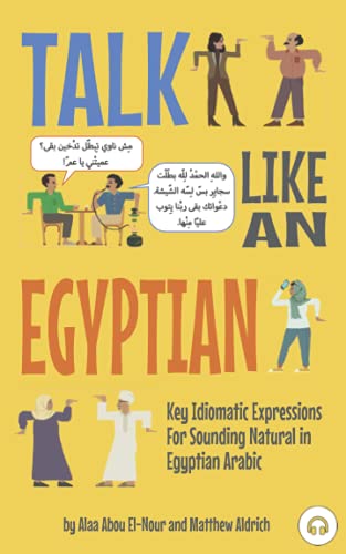 

Talk Like an Egyptian: Key Idiomatic Expressions for Sounding Natural in Egyptian Arabic